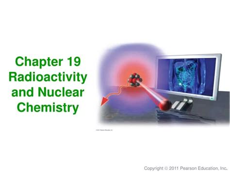 Ppt Chapter 19 Radioactivity And Nuclear Chemistry Powerpoint Presentation Id4601121