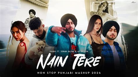 Nain Tere Nonstop Punjabi Mashup Shubh Ft Sonam Bajwa You Me