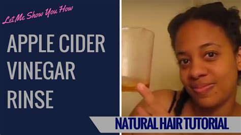 Let Me Show You How Apple Cider Vinegar Rinse Tutorial Youtube