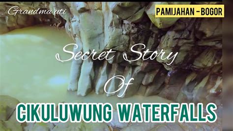 CURUG CIKULUWUNG II PAMIJAHAN BOGOR II SECRET STORY II MYTH YouTube