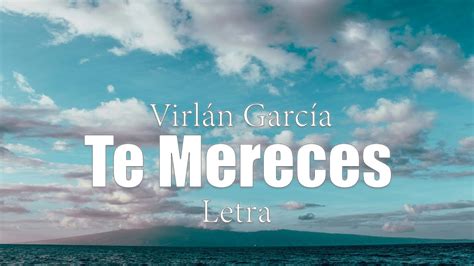 Te Mereces Virlán García letra YouTube