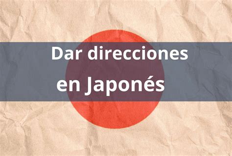 Como Dar Instrucciones De Direcci N En Japon S Vocabulario