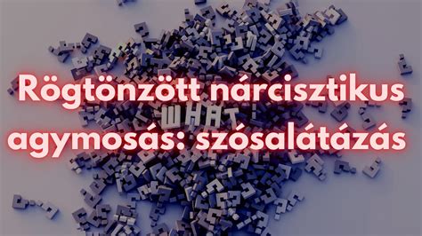 Nárcisztikus manipuláció szósalátázás mint rögtönzött agymosás YouTube