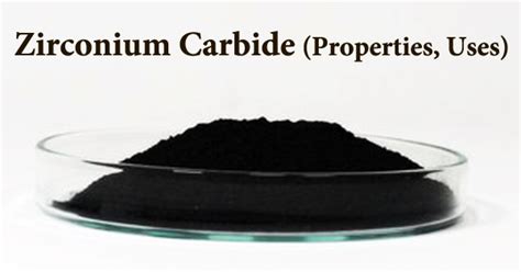 Zirconium Carbide (Properties, Uses) - Assignment Point