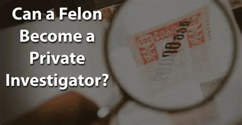 Can A Felon Become A Private Investigator Felony Record Hub