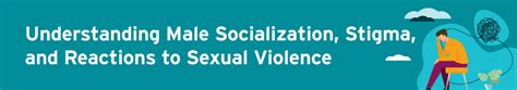 Understanding Male Socialization Stigma And Reactions To Sexual