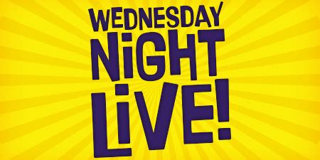 Wednesday Night Live!