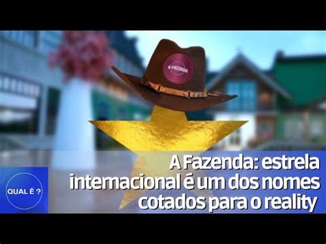 A Fazenda estrela internacional é um dos nomes cotados para o reality