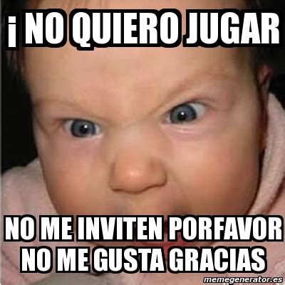 Meme Bebe furioso Â no quiero jugar no me inviten porfavor no me