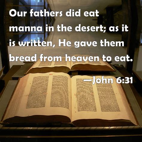 John 6:31 Our fathers did eat manna in the desert; as it is written, He ...