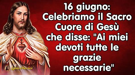 16 giugno Celebriamo il Sacro Cuore di Gesù che disse Ai devoti