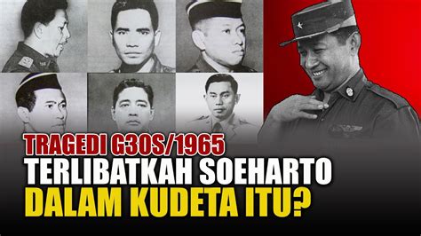 Tragedi G30S 1965 Terlibatkah Soeharto Dalam Peristiwa Itu YouTube