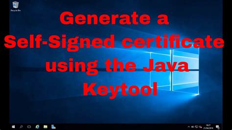 Java Keytool Tutorial How To Generate A Self Signed Certificate Using