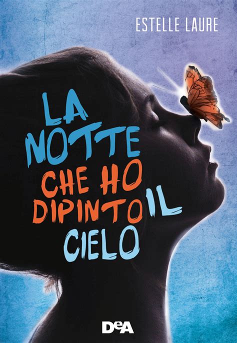 La Notte Che Ho Dipinto Il Cielo Di Estelle Laure Libri De Agostini