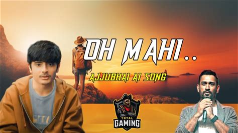 Oh Mahi Ajjubhai New Ai Song Total Gaming New Ai Covered Song