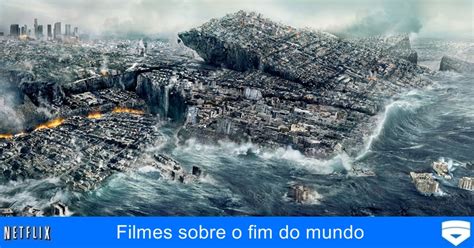 7 Filmes Sobre Fim Do Mundo Para Assistir Na Netflix