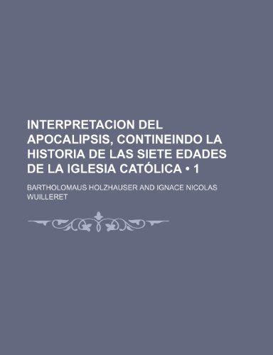 Interpretacion Del Apocalipsis Contineindo La Historia De Las Siete