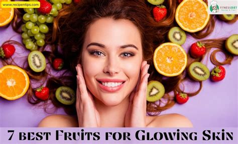 7 Best Fruits For Glowing Skin Surprising Power Of Fruits