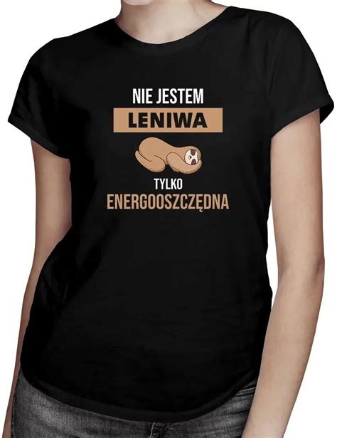 Nie jestem leniwa tylko energooszczędna damska koszulka na prezent