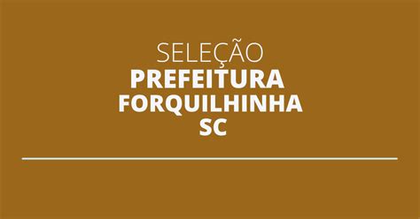 Prefeitura De Forquilhinha Sc Abre Edital Ganhos De At R Mil