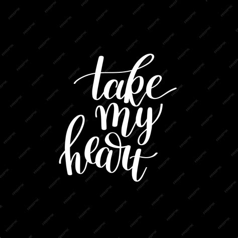 Premium Vector Take My Heart Black And White Hand Written Lettering