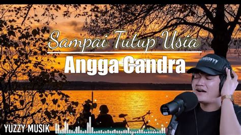 Angga Candra Sampai Tutup Usia Lirik Lagu Youtube