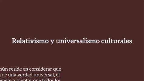 Relativismo Y Universalismo Culturales By Carolina Rodriguez On Prezi