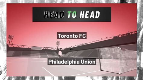 Toronto FC Vs Philadelphia Union Both Teams To Score Video Dailymotion