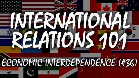 International Relations 101 Economic Interdependence YouTube