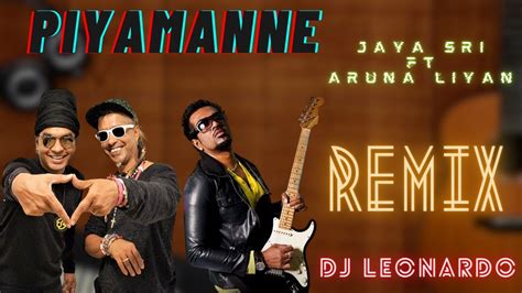 Piyamanne Remix Jaya Sri Ft Aruna Liyan Dj Leonardo Youtube