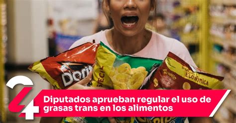 Diputados Aprueban Regular El Uso De Grasas Trans En Los Alimentos