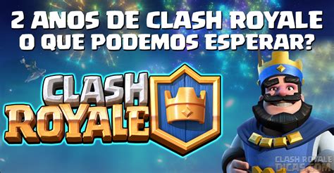 O Que Esperar Do Aniversário De 2 Anos Do Clash Royale Clash Royale Dicas