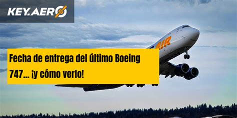 Fecha De Entrega Del Ltimo Boeing De La Historia