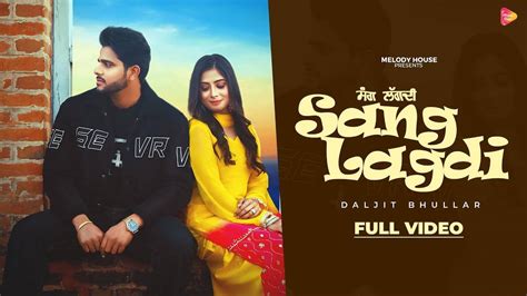 Watch The New Punjabi Music Video For Sang Lagdi By Daljit Bhullar