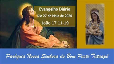 Evangelho Diário Dia 27 de Maio de 2020 João 17 11 19 YouTube