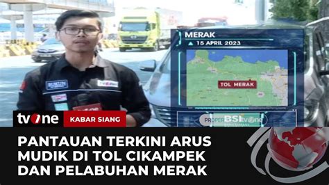 Pantauan Arus Mudik Di Tol Cikampek Dan Pelabuhan Merak Kabar Siang