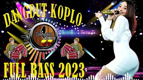 Dangdut Koplo Terbaru 2023 Enak Di Dengar 💥dangdut Koplo Terbaru 2023 💛