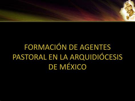 Ppt Formaci N De Agentes Pastoral En La Arquidi Cesis De M Xico