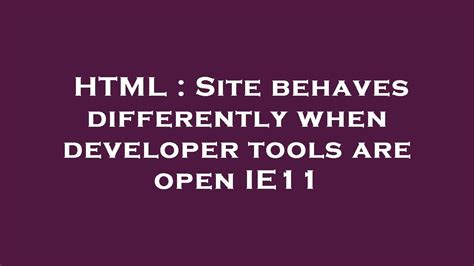 Html Site Behaves Differently When Developer Tools Are Open Ie11