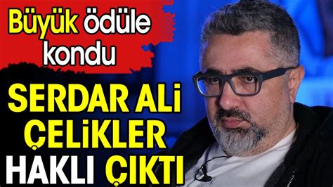 Serdar Ali Çelikler haklı çıktı Büyük ödüle kondu