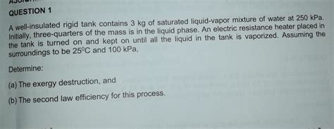 Solved QUESTION 1 A Well Insulated Rigid Tank Contains 3 Kg Chegg