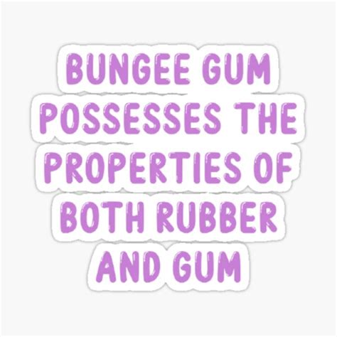 Bungee Gum Possesses The Properties Of Both Rubber And Gum Sticker