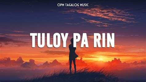 Tuloy Pa Rin Top Opm Tagalog Love Songs Lyrics Opm Tagalog Music