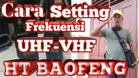 CARA SETTING FREKWENSI UHF VHF 2 HT BAOFENG YouTube