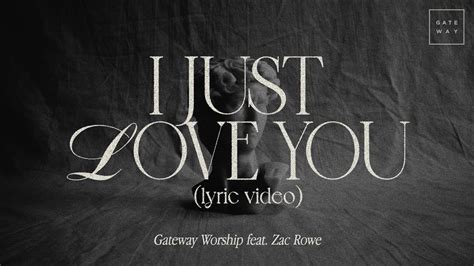 I Just Love You Official Lyric Video Feat Zac Rowe Gateway