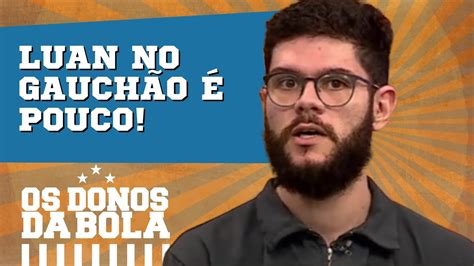 LUAN ATÉ O GAUCHÃO O Grêmio tomou uma atitude correta YouTube