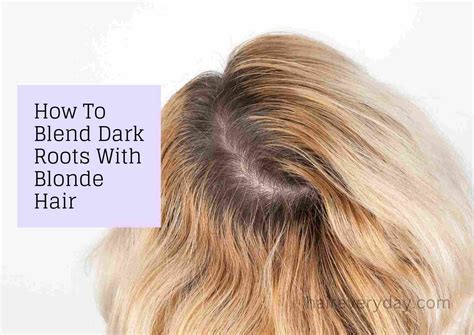 How To Blend Dark Roots With Blonde Hair 5 Interesting Tips For