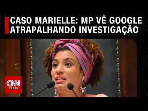 Mp Do Rio Acusa Google De Prejudicar Investiga O Do Caso Marielle E De