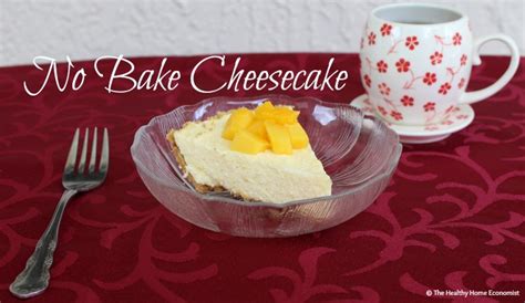 Simple No Bake Cheesecake Recipe Healthy Home Economist