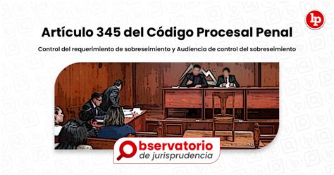 Jurisprudencia Del Artículo 345 Del Código Procesal Penal Control Del